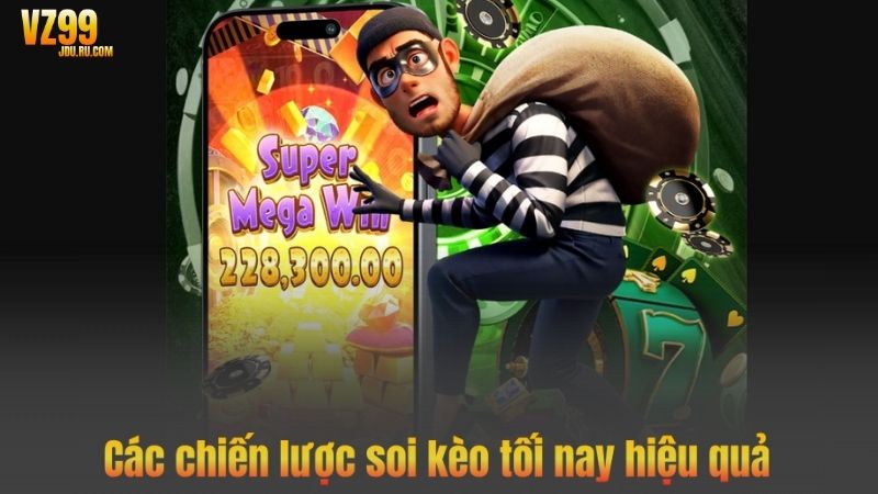 Các chiến lược soi kèo tối nay hiệu quả