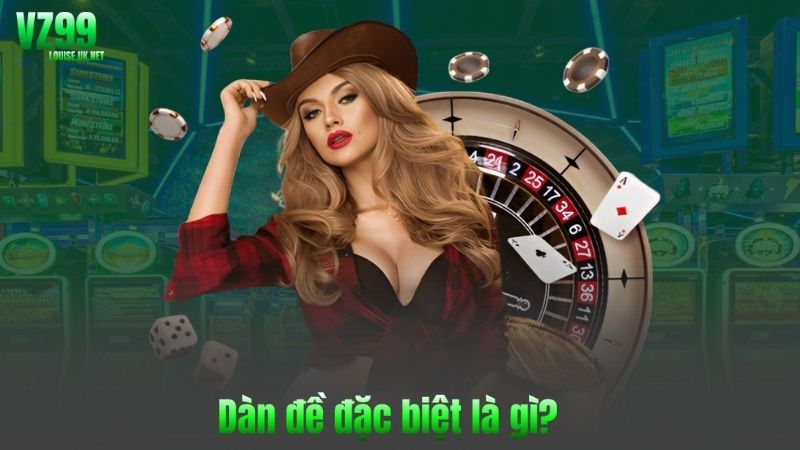 Dàn đề đặc biệt là gì vz99