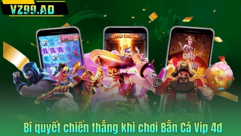 Bí quyết chiến thắng khi chơi Bắn Cá Vip 4d